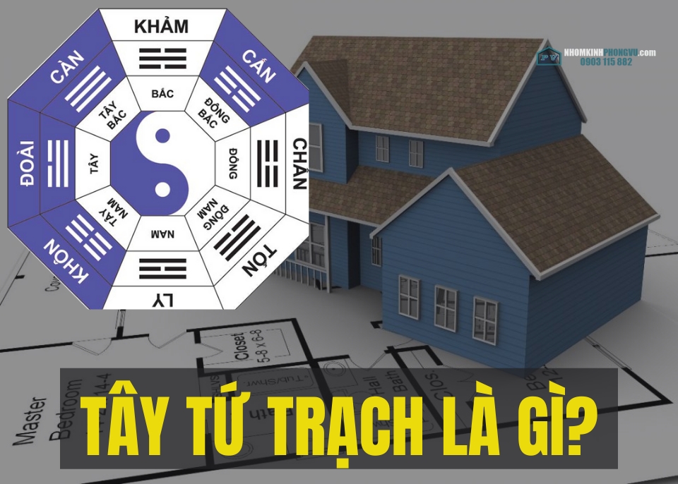 Tây tứ trạch là gì? Đông tứ trạch là gì? Cách tính hướng TÂY TỨ TRẠCH để xây nhà